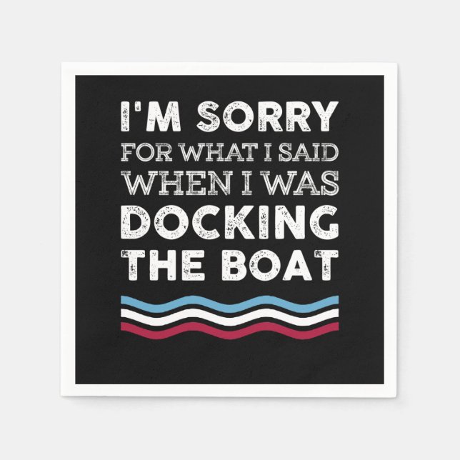 Sorry For What I Said When I Was Docking The Boat Napkin (Front)