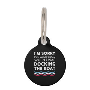 Sorry For What I Said When I Was Docking The Boat Pet Tag