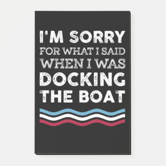 Sorry For What I Said When I Was Docking The Boat Post-it Notes