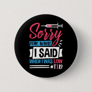 Sorry For What I Said When I Was Low T1D 6 Cm Round Badge