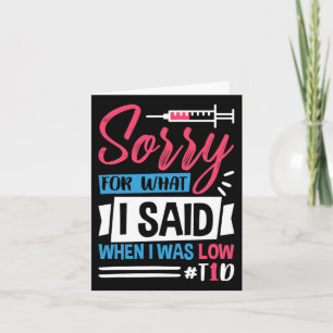 Sorry For What I Said When I Was Low T1d Card