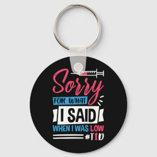 Sorry For What I Said When I Was Low T1d  Key Ring