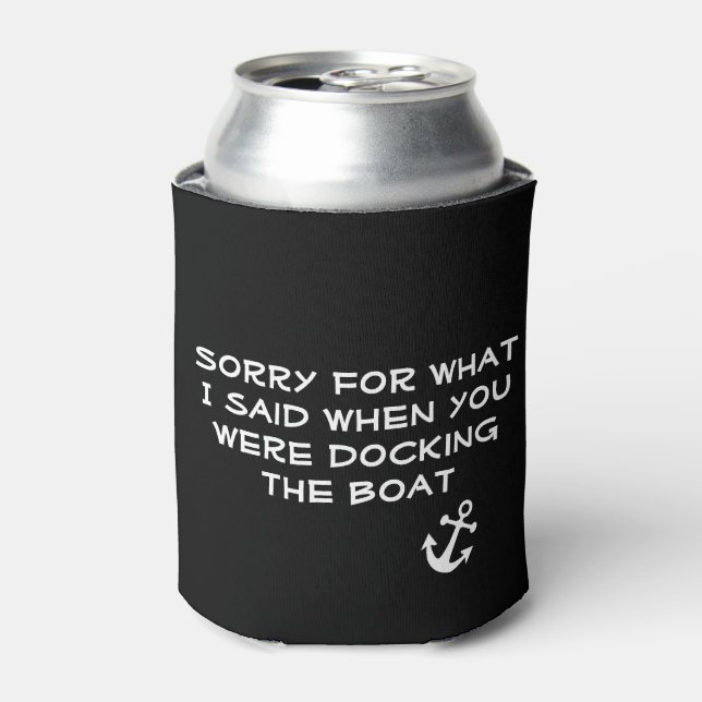 Sorry for What  I Said when You Were Docking Boat Can Cooler (Can Front)