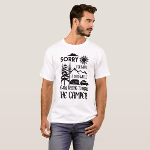 Sorry For What I Said While Backing Up The Camper  T-Shirt