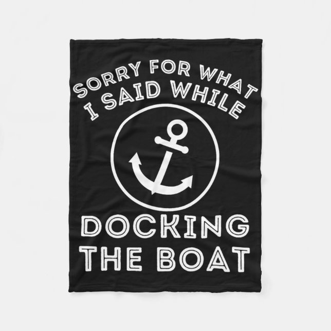 Sorry For What I Said While Docking - Boat Captain Fleece Blanket (Front)