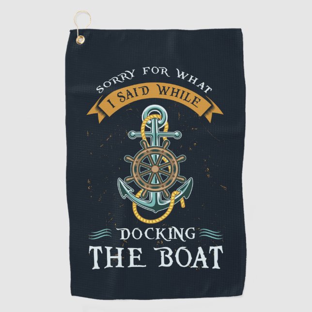 Sorry For What I Said While Docking Boat Captain Golf Towel (Front)