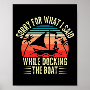 Sorry For What I Said While Docking The Boat 1 Poster