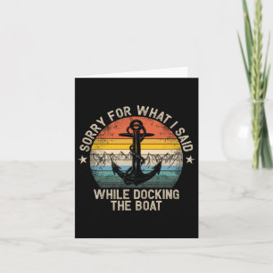 Sorry For What I Said While Docking The Boat 4  Card