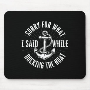 Sorry For What I Said While Docking The Boat - Boa Mouse Mat