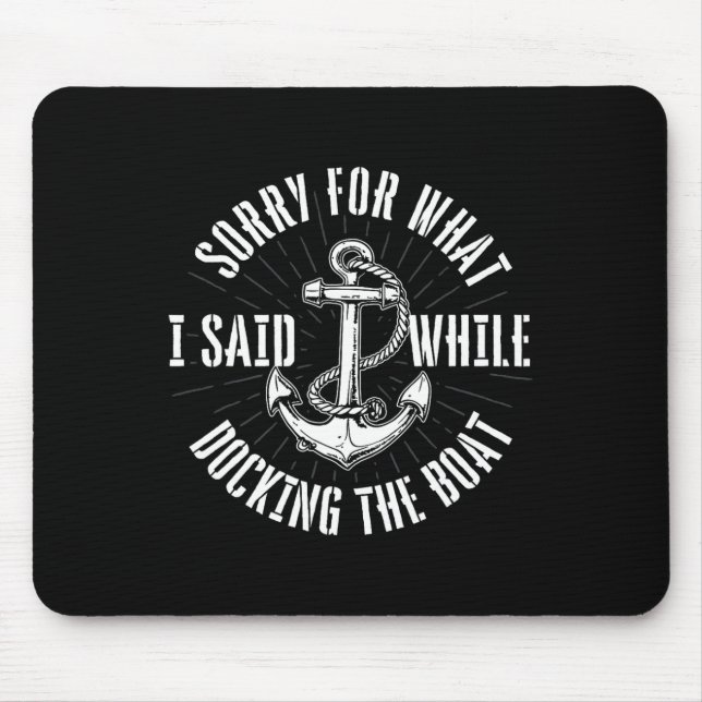 Sorry For What I Said While Docking The Boat - Boa Mouse Mat (Front)