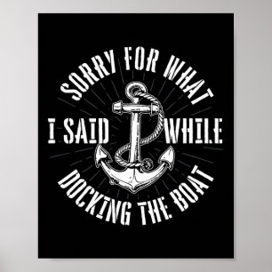 Sorry For What I Said While Docking The Boat - Boa Poster