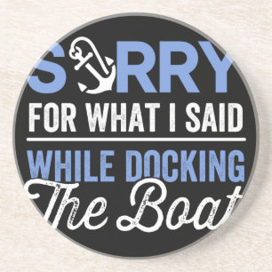 Sorry for what I said while docking the boat funny Coaster