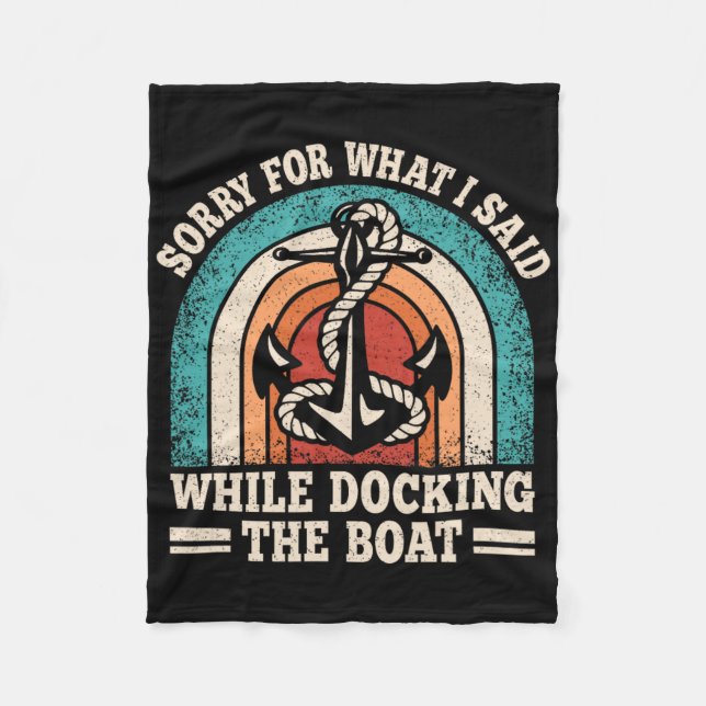 Sorry For What I Said While Docking The Boat Funny Fleece Blanket (Front)