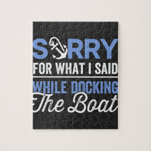 Sorry for what I said while docking the boat funny Jigsaw Puzzle