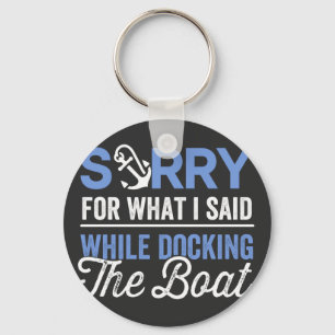 Sorry for what I said while docking the boat funny Key Ring