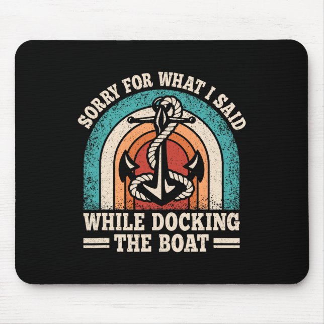 Sorry For What I Said While Docking The Boat Funny Mouse Mat (Front)