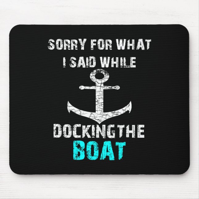 Sorry For What I Said While Docking The Boat Funny Mouse Mat (Front)