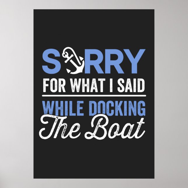 Sorry for what I said while docking the boat funny Poster (Front)