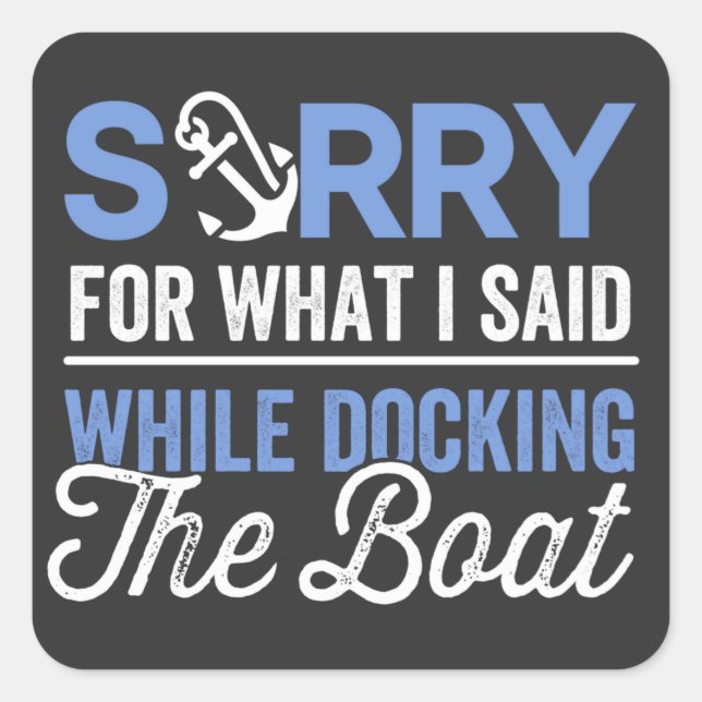 Sorry for what I said while docking the boat funny Square Sticker (Front)