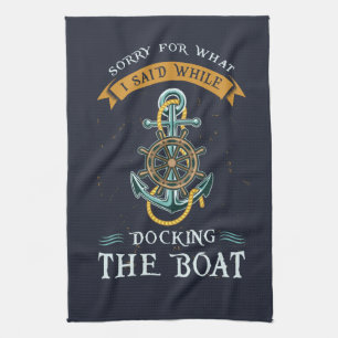 Sorry For What I Said While Docking The Boat Tea Towel