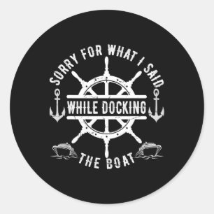 Sorry For What I Said While Docking The Boat Vinta Classic Round Sticker