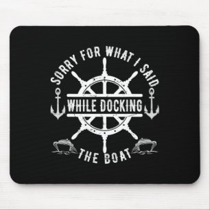 Sorry For What I Said While Docking The Boat Vinta Mouse Mat