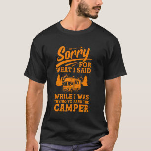 Sorry For What I Said While I Was Trying To Park T T-Shirt