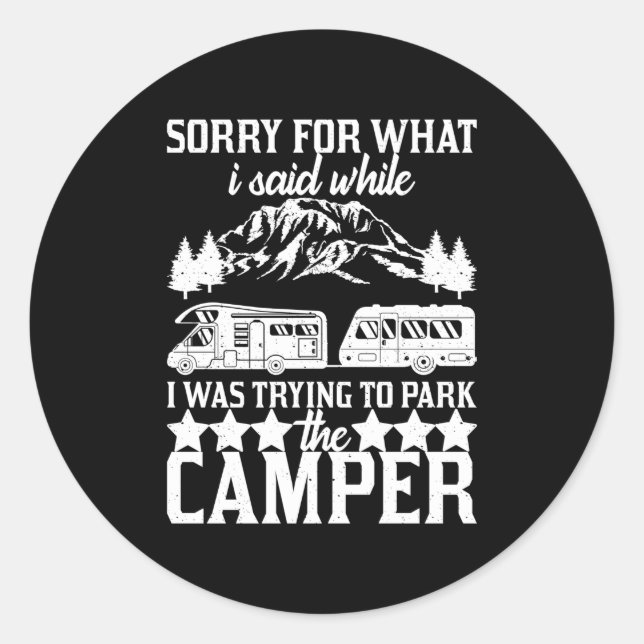 Sorry For What I Said While Parking The Camper Classic Round Sticker (Front)