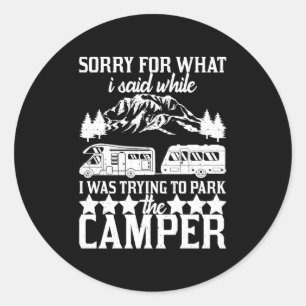 Sorry For What I Said While Parking The Camper Classic Round Sticker