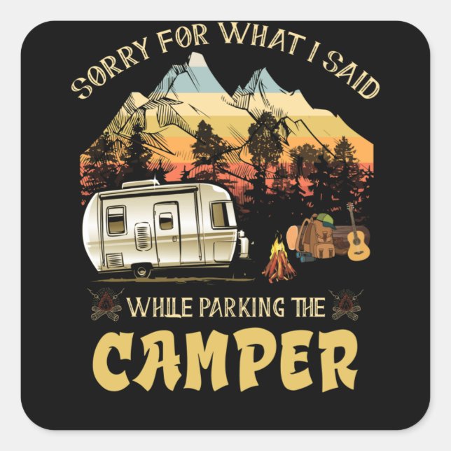 Sorry For What I Said While Parking The Camper Square Sticker (Front)