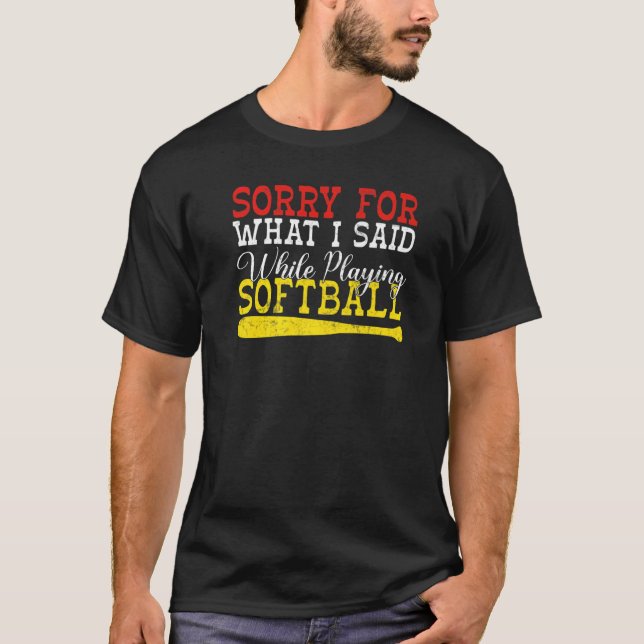 Sorry for what i said while playing Softball   T-Shirt (Front)