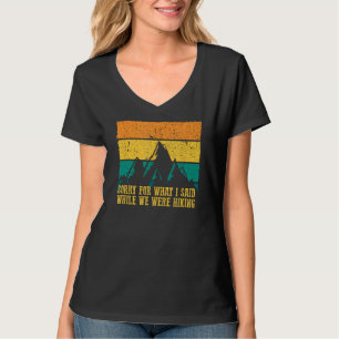 SORRY FOR WHAT I SAID WHILE WE WERE HIKING Funny G T-Shirt