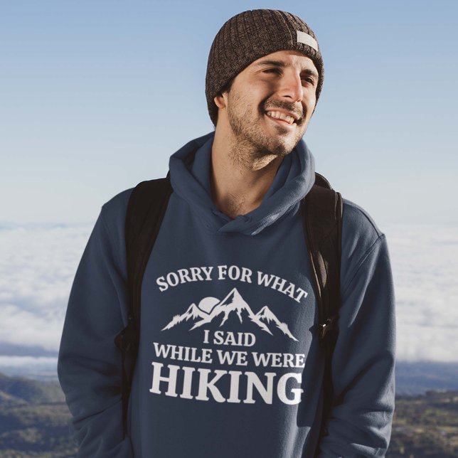 Sorry For What I Said While We Were Hiking Hoodie (Creator Uploaded)