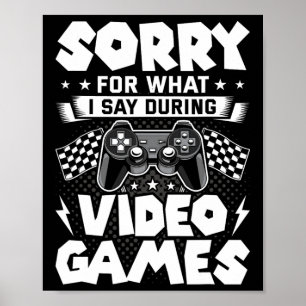 Sorry For What I Say During Video Games Video Game Poster