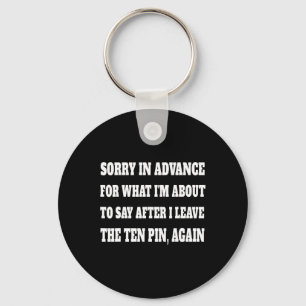 Sorry For What Im About To Say Leaving Ten Pin Fun Key Ring