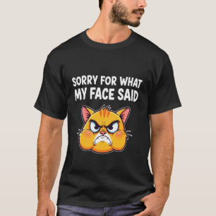 Sorry for What My Face Said Funny Cat T-Shirt