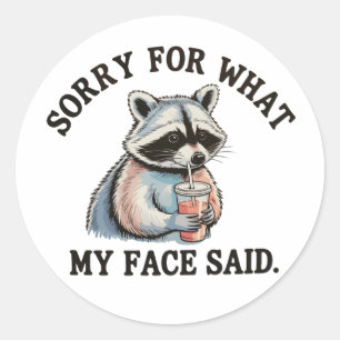 Sorry For What My Face Said Funny Racoon Classic Round Sticker