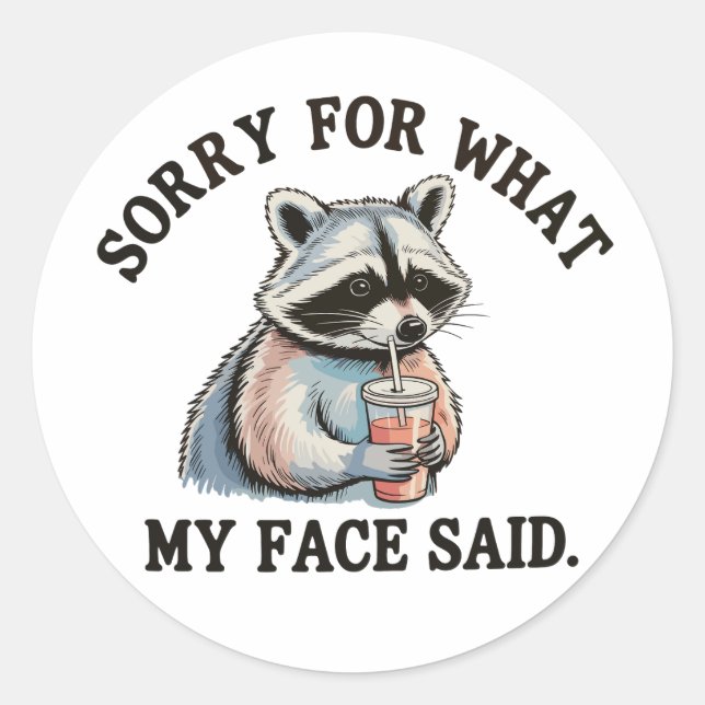 Sorry For What My Face Said Funny Racoon Classic Round Sticker (Front)