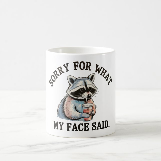 Sorry For What My Face Said Funny Racoon Coffee Mug (Center)