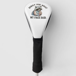 Sorry For What My Face Said Funny Racoon Golf Head Cover