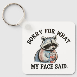 Sorry For What My Face Said Funny Racoon Key Ring