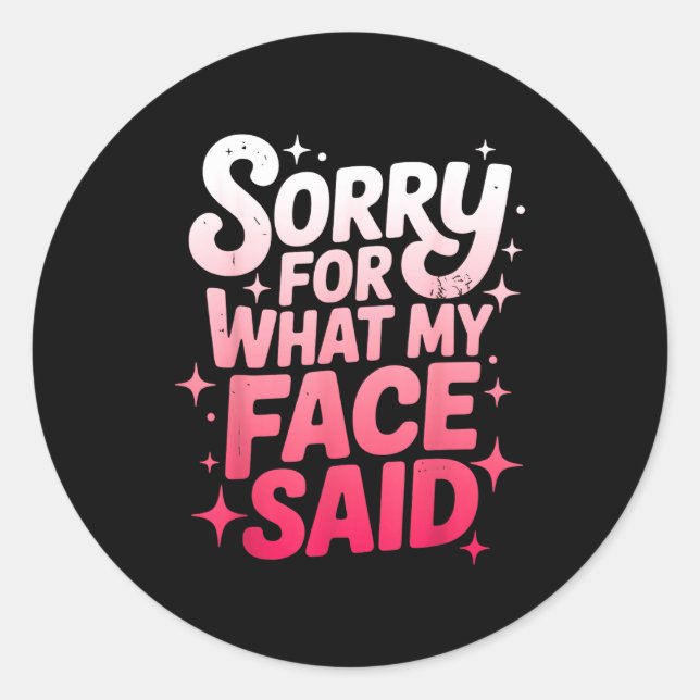 Sorry For What My Face Said Funny Sarcastic Minima Classic Round Sticker (Front)