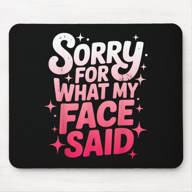 Sorry For What My Face Said Funny Sarcastic Minima Mouse Mat (Front)