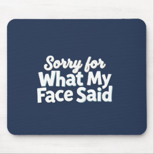 Sorry for What My Face Said Mouse Mat