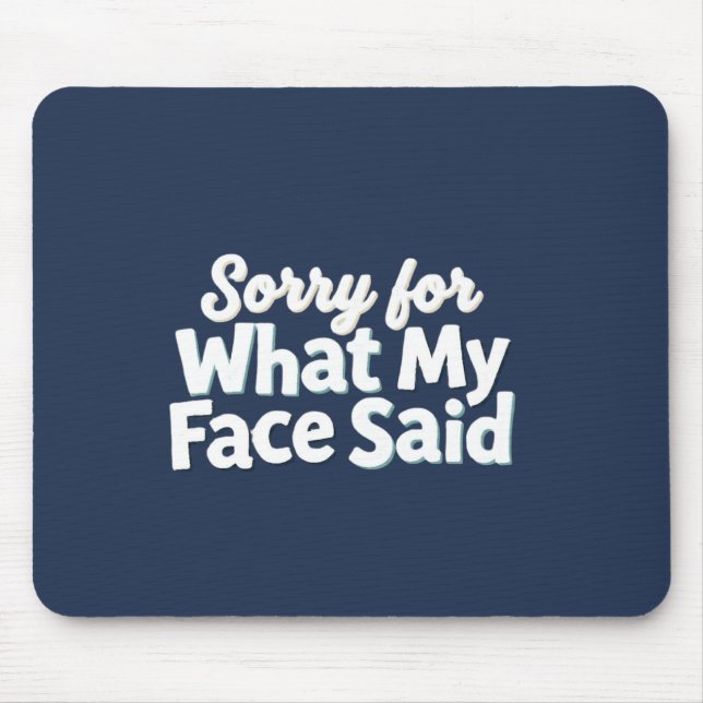 Sorry for What My Face Said Mouse Mat (Front)