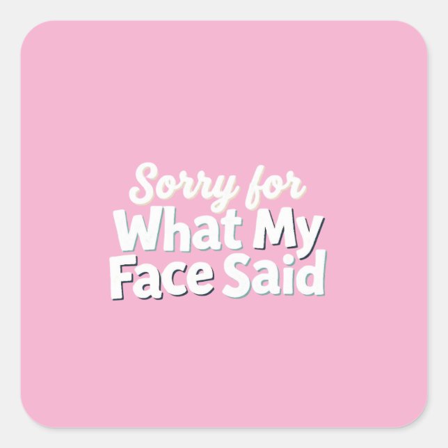 Sorry for What My Face Said Square Sticker (Front)