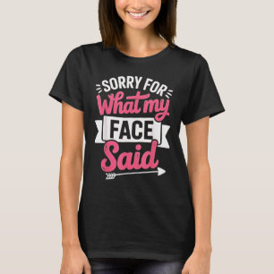 Sorry for What My Face Said T-Shirt