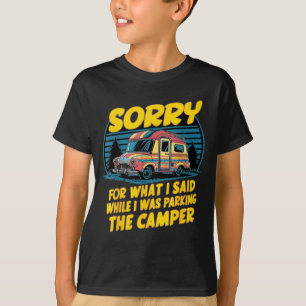 Sorry for what said camper parking funny camping T-Shirt