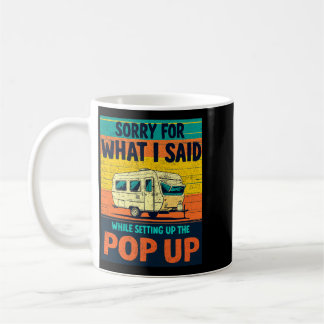 Sorry For What Said While Setting Up The P Up Coffee Mug