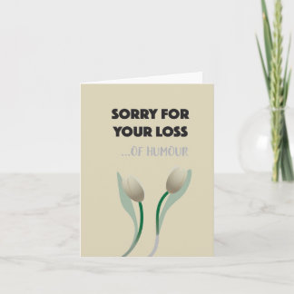 Sorry for your loss of humour card